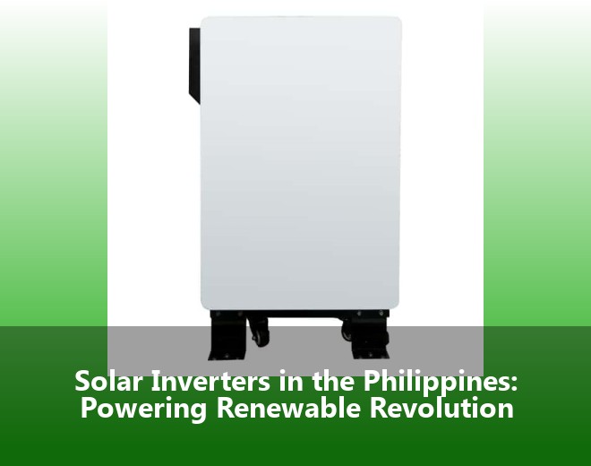 Solar Inverters in the Philippines: Powering Renewable Revolution